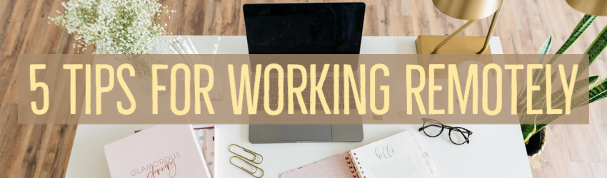 5 Tips for Working Remotely